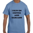 thumbnail image 1 of True City Life Funny Humor I Run on Coffee and Sarcasm T-Shirt, 1 of 1