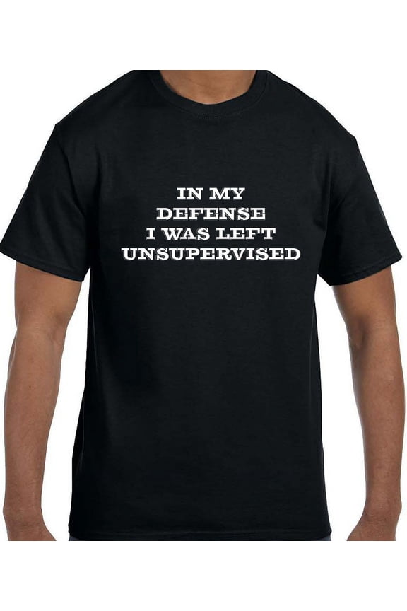 Funny Humor In My Defense I Was Left Unsupervised T-Shirt