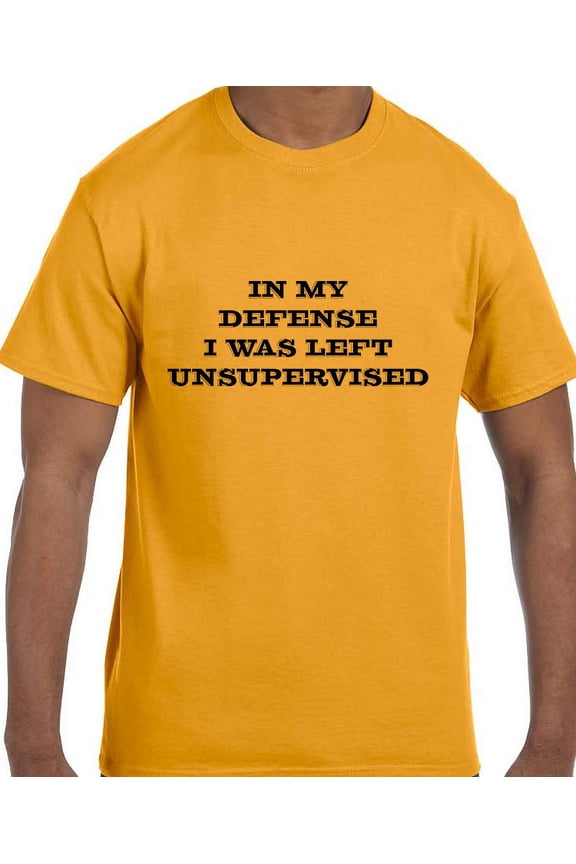 Funny Humor In My Defense I Was Left Unsupervised T-Shirt