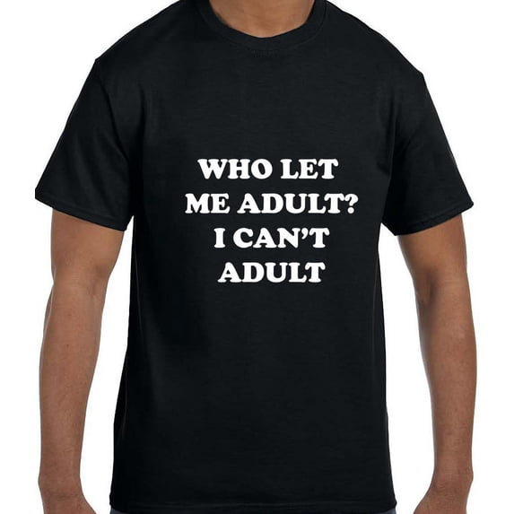 True City Life Funny Humor Who Let Me Adult? I Can't Adult T-Shirt