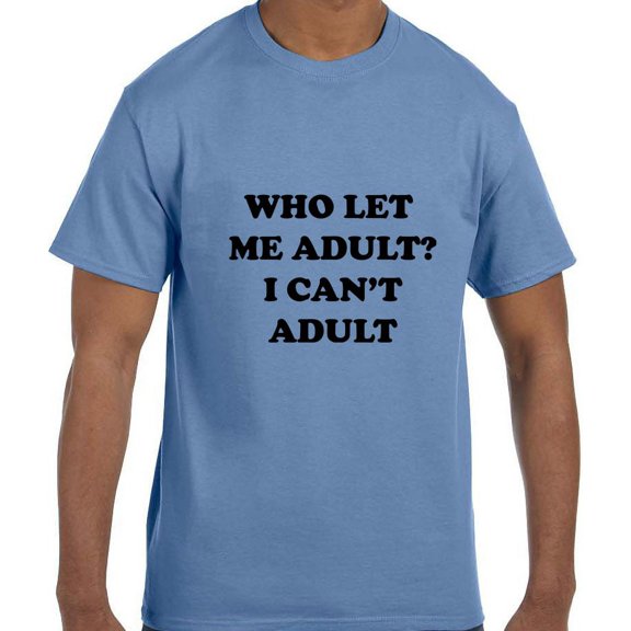 True City Life Funny Humor Who Let Me Adult? I Can't Adult T-Shirt