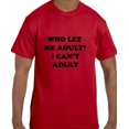 thumbnail image 1 of True City Life Funny Humor Who Let Me Adult? I Can't Adult T-Shirt, 1 of 1
