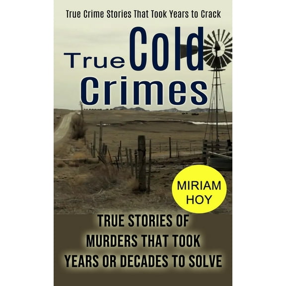 True Cold Crimes: True Crime Stories That Took Years to Crack (True Stories of Murders That Took Years or Decades to Sol, (Paperback)