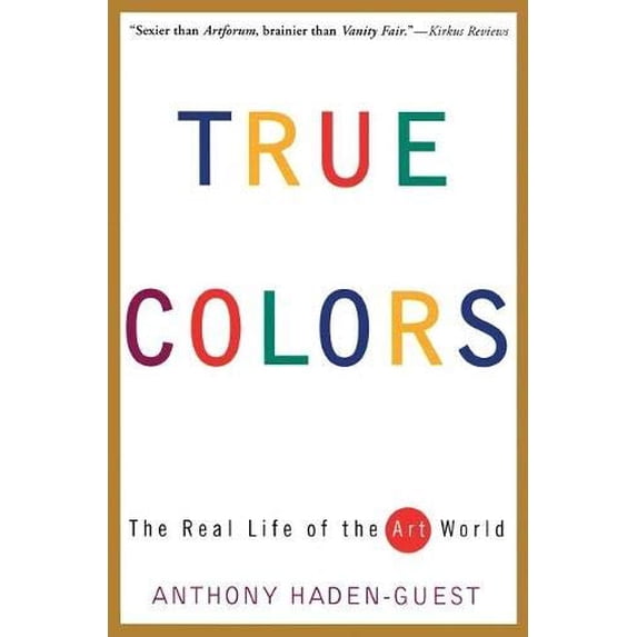 Pre-Owned True Colors: The Real Life of the Art World (Paperback) 0871137259 9780871137258