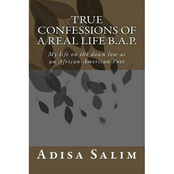 True Confessions of a Real Life B.A.P.: My life on the down low as an African-American Poet (Paperback)