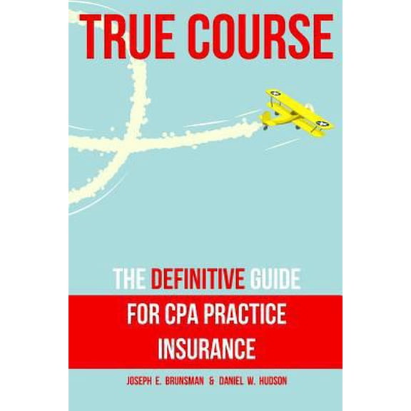 Pre-Owned True Course: The Definitive Guide for CPA Practice Insurance (Paperback) 069271782X 9780692717820