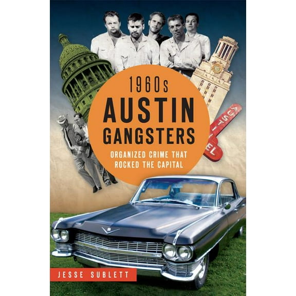 True Crime: 1960s Austin Gangsters : Organized Crime That Rocked the Capital (Paperback)