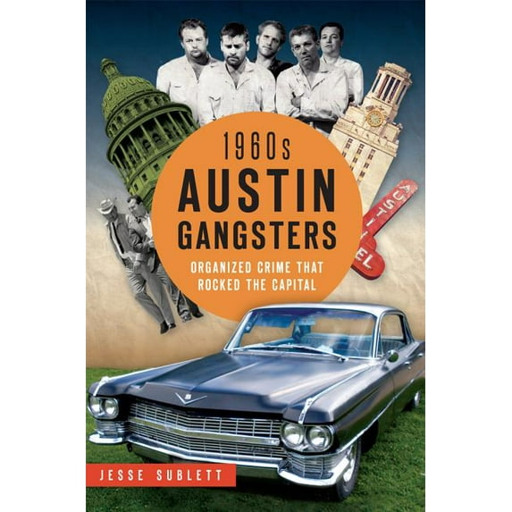 True Crime: 1960s Austin Gangsters : Organized Crime That Rocked the Capital (Paperback)