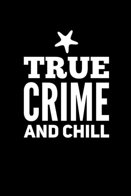 True Crime And Chill: Perfect gift for wine drinking murderino who must see the latest true crime documentary, podcast box set (Paperback)