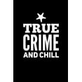 thumbnail image 1 of True Crime And Chill: Perfect gift for wine drinking murderino who must see the latest true crime documentary, podcast box set (Paperback), 1 of 1