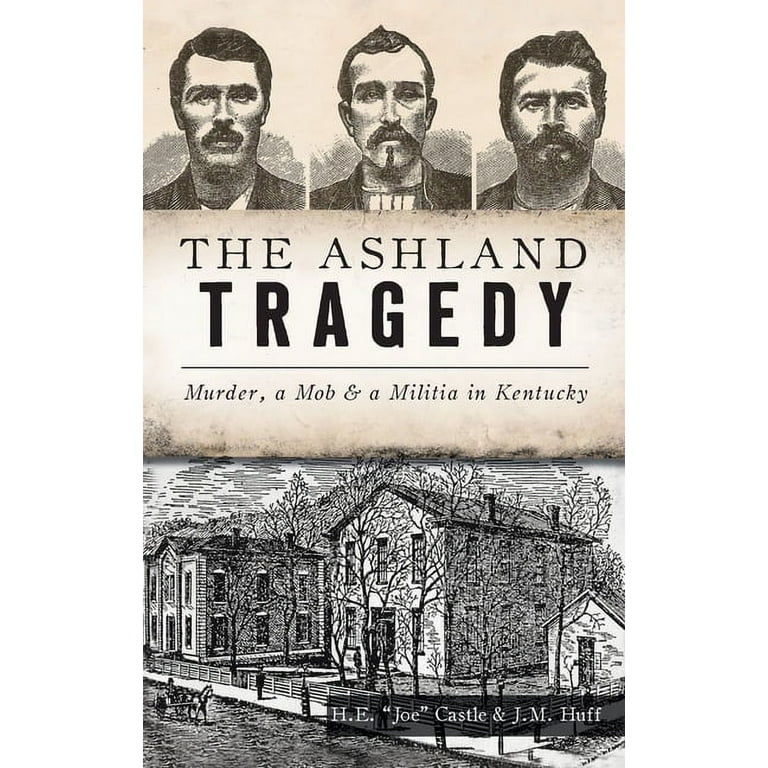 The Ashland Tragedy: Murder, a Mob & a Militia in Kentucky [Book]