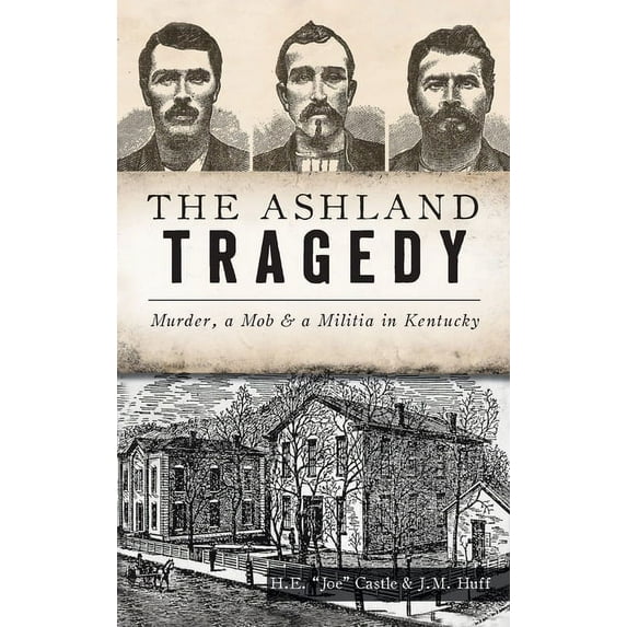 True Crime: Ashland Tragedy: Murder, a Mob and a Militia in Kentucky (Hardcover)