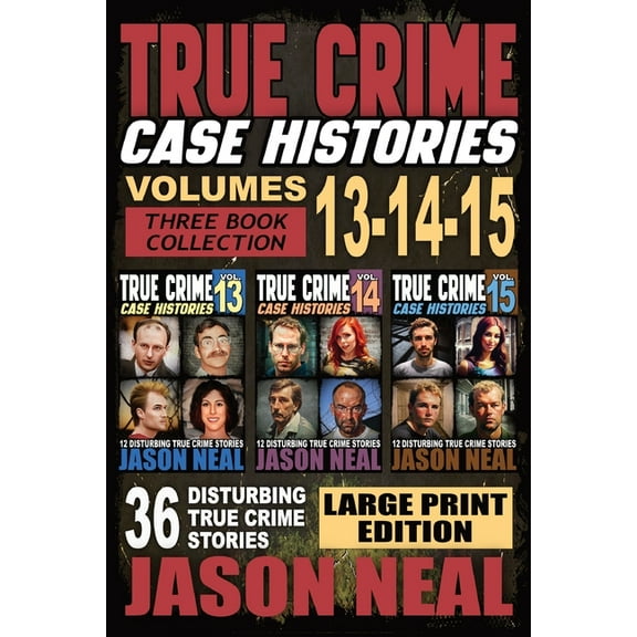 True Crime Case Histories Box Sets True Crime Case Histories - (Books 13, 14, & 15) LARGE PRINT EDITION: 12 Disturbing True Crime Stories of Murder and May, Book 5, (Paperback)