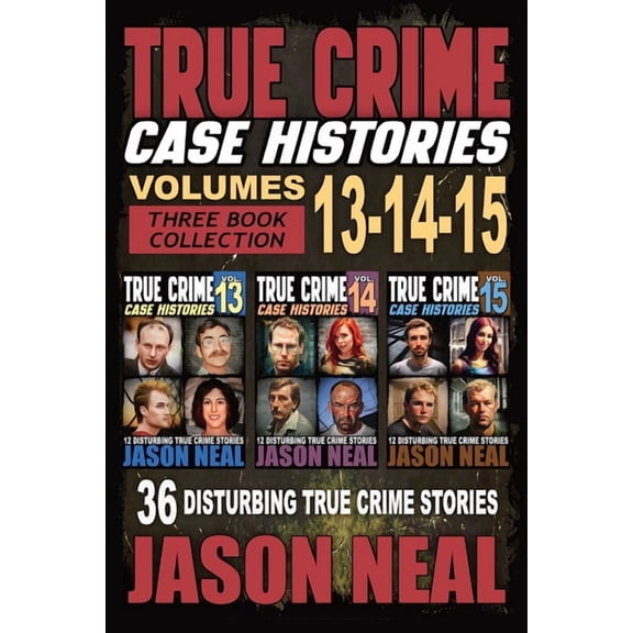 True Crime Case Histories Box Sets True Crime Case Histories - (Books 13, 14, & 15): 12 Disturbing True Crime Stories of Murder and Mayhem, Book 5, (Paperback)