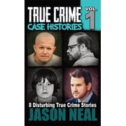 True Crime Case Histories True Crime Case Histories - Volume 1 8 True Crime Stories of Murder & Mayhem, Book 1, Hardcover