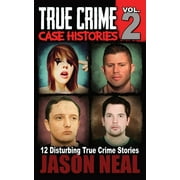 True Crime Case Histories True Crime Case Histories - Volume 2 12 Disturbing True Crime Stories, Book 2, Paperback