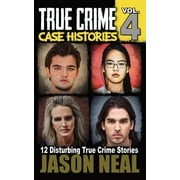 True Crime Case Histories True Crime Case Histories - Volume 4 12 Disturbing True Crime Stories, Book 4, Paperback