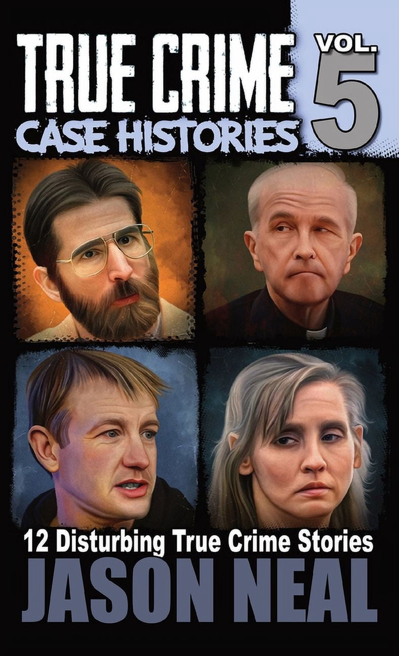 True Crime Case Histories True Crime Case Histories - Volume 5: 12 True Crime Stories of Murder &amp; Mayhem, Book 5, (Hardcover)