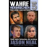 True Crime Case Histories Wahre Verbrechen Band 5 Zw lf wahre Verbrechen, die verst ren German Edition, Book 5, Paperback