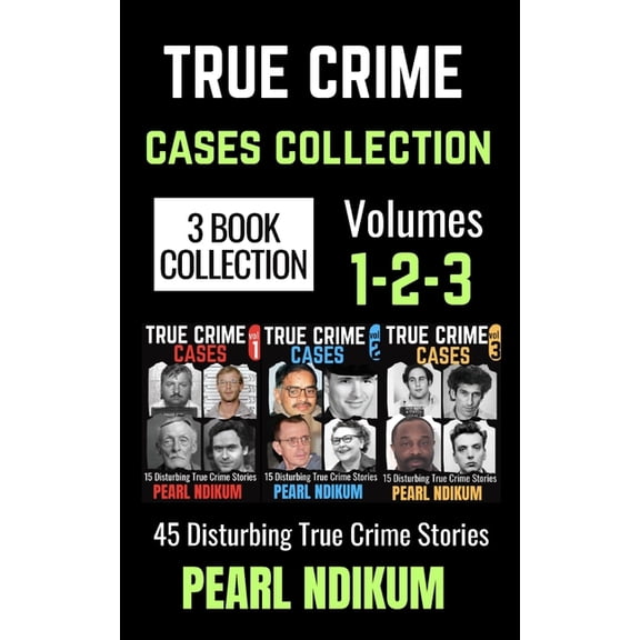 True Crime Cases Collection True Crime Cases Collection (Books 1, 2, and 3): 45 disturbing true crime stories of Real Killers, Solved Murders, and R, (Paperback)