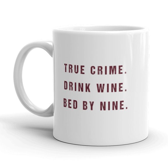 True Crime Drink Wine Bed By Nine Coffee Mug - 11oz