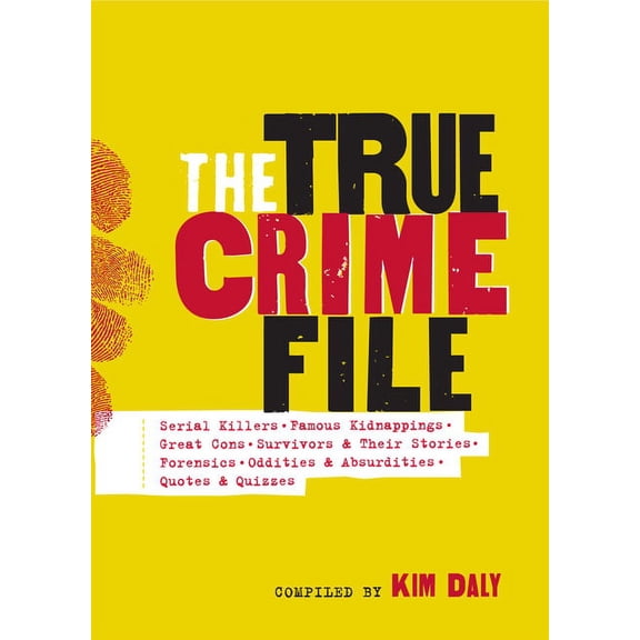 The True Crime File: Serial Killers, Famous Kidnappings, Great Cons, Survivors & Their Stories, Forensics, Oddities & Ab, (Paperback)