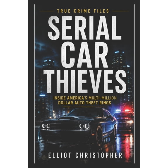 True Crime Files Serial Car Thieves: A True Crime Investigation, (Paperback)