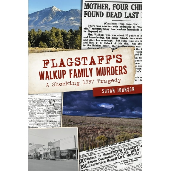 True Crime: Flagstaff's Walkup Family Murders: A Shocking 1937 Tragedy (Paperback)