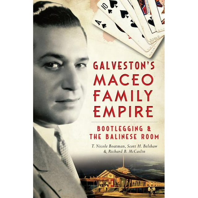 True Crime: Galveston's Maceo Family Empire: Bootlegging & the Balinese Room (Paperback)