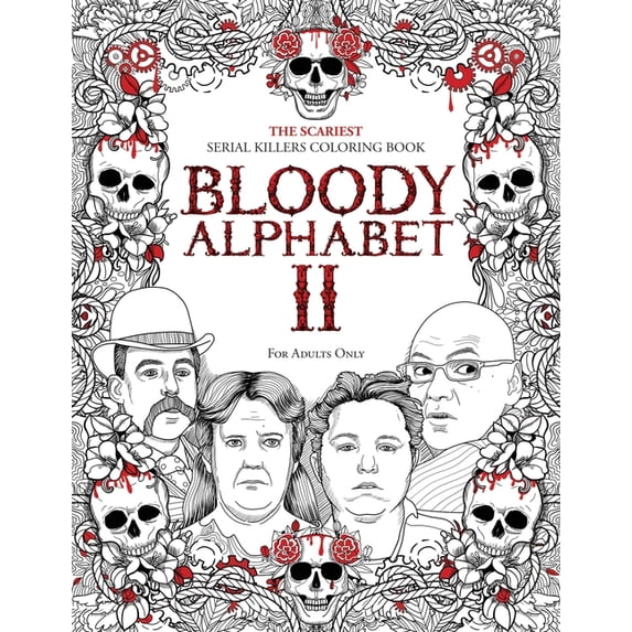 True Crime Gifts Bloody Alphabet 2: The Scariest Serial Killers Coloring Book. A True Crime Adult Gift - Full of Notorious Serial Killers, Book 2, (Paperback)