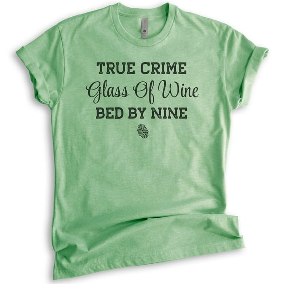 True Crime Glass Of Wine Bed By Nine Shirt, Unisex Women's Men's Shirt, Crime Junkie Tee, Murder Shows Tee, Heather Apple Green, Medium
