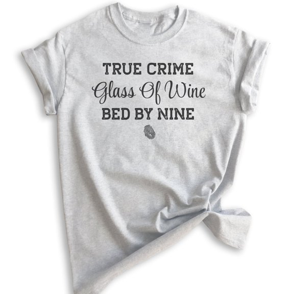 True Crime Glass Of Wine Bed By Nine Shirt, Unisex Women's Men's Shirt, Crime Junkie Tee, Murder Shows Tee, Heather Ash, X-Small