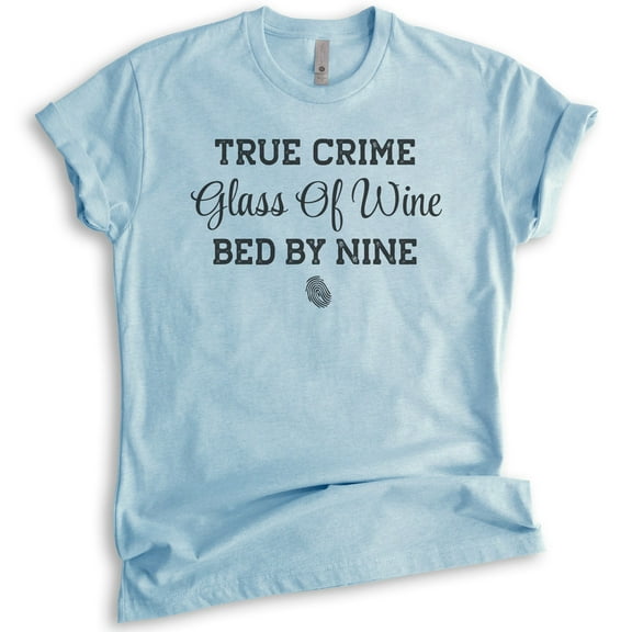 True Crime Glass Of Wine Bed By Nine Shirt, Unisex Women's Men's Shirt, Crime Junkie Tee, Murder Shows Tee, Heather Light Blue, Medium