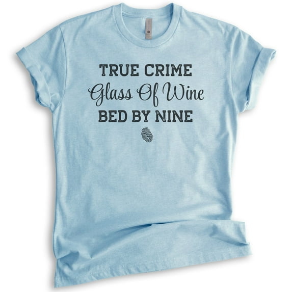 True Crime Glass Of Wine Bed By Nine Shirt, Unisex Women's Men's Shirt, Crime Junkie Tee, Murder Shows Tee, Heather Light Blue, Medium