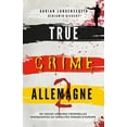 thumbnail image 1 of True Crime International FranÃ§ais True Crime Allemagne 2: De vraies affaires criminelles choquantes ou insolites venues d'Europe, Book 3, (Paperback), 1 of 1