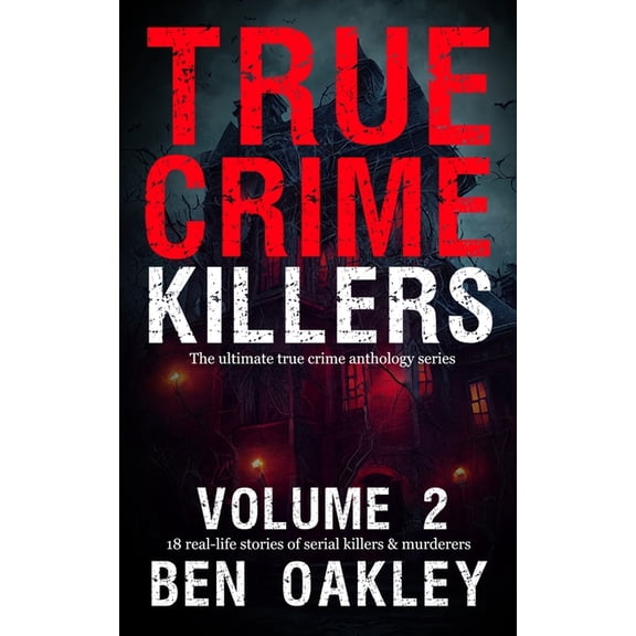 True Crime Killers True Crime Killers Volume 2: 18 real-life stories of serial killers and murderers with solved and unsolved killings from, Book 2, (Paperback)