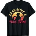 thumbnail image 1 of True Crime Murder Shows Dogs Wine And True Crime T-Shirt, 1 of 3