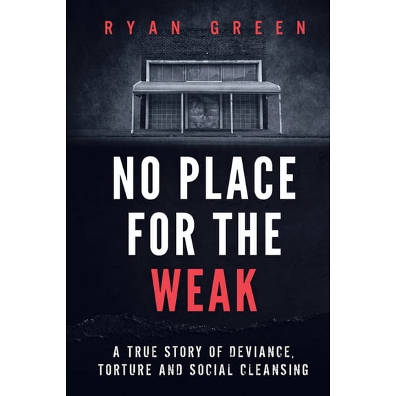 True Crime: No Place for the Weak: A True Story of Deviance, Torture and Social Cleansing (Paperback)