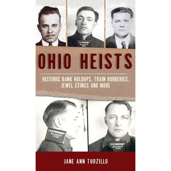 True Crime Ohio Heists: Historic Bank Holdups, Train Robberies, Jewel Stings and More, (Hardcover)