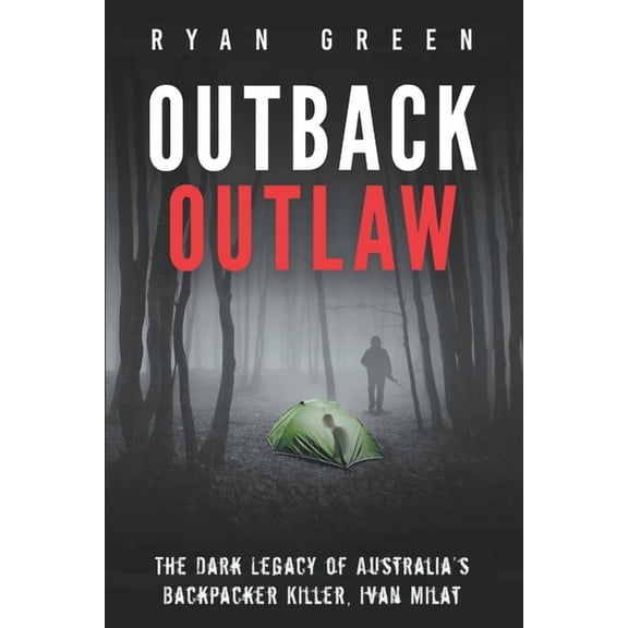 True Crime Outback Outlaw: The Dark Legacy of Australia's Backpacker Killer, Ivan Milat, (Paperback)
