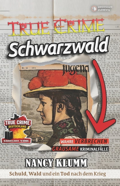 True Crime Schwarzwald - Wahre Verbrechen, grausame KriminalfÃ¤lle aus Baden-WÃ¼rttemberg. Schuld, Wald und ein Tod nach d, (Paperback)