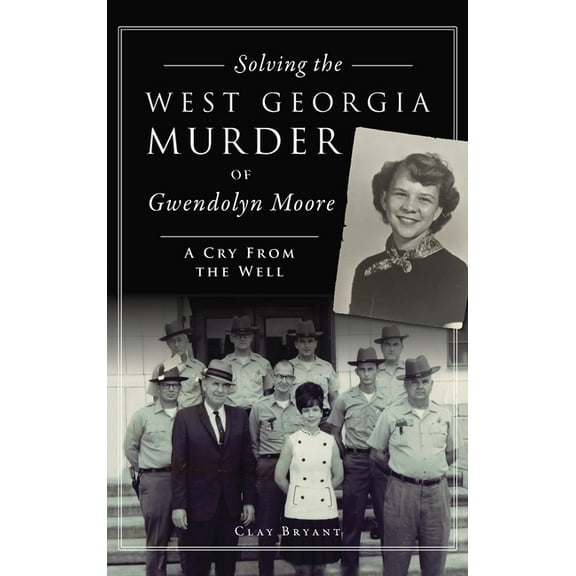 True Crime: Solving the West Georgia Murder of Gwendolyn Moore: A Cry from the Well (Hardcover)