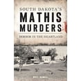 thumbnail image 1 of True Crime South Dakota's Mathis Murders: Horror in the Heartland, (Paperback), 1 of 1