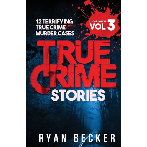 True Crime Stories Volume 3: 12 Terrifying True Crime Murder Cases (Paperback) by True Crime Seven, Ryan Becker