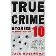 True Crime Stories Volume 10 12 Shocking True Crime Murder Cases Paperback by Jack Rosewood