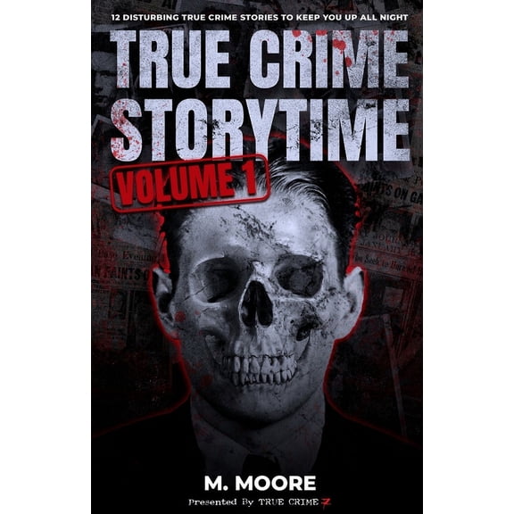 True Crime Storytime True Crime Storytime Volume 1: 12 Disturbing True Crime Stories to Keep You Up All Night, Book 1, (Paperback)