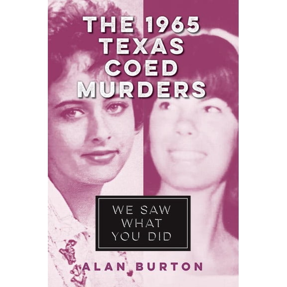 True Crime The 1965 Texas Coed Murders: We Saw What You Did, (Paperback)