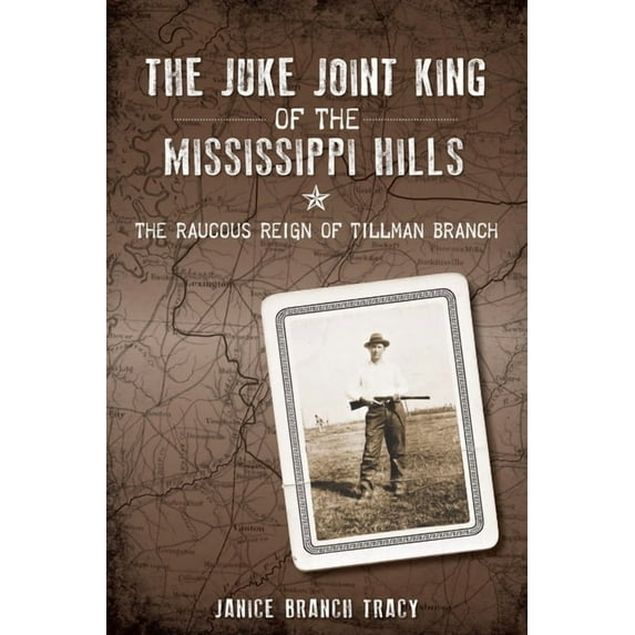 True Crime The Juke Joint King of the Mississippi Hills: The Raucous Reign of Tillman Branch, (Paperback)