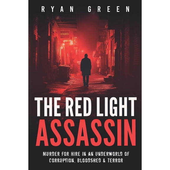 True Crime The Red Light Assassin: Murder for Hire in an Underworld of Corruption, Bloodshed & Terror, (Paperback)