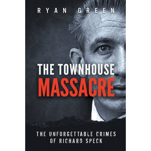 True Crime The Townhouse Massacre: The Unforgettable Crimes of Richard Speck, (Paperback)